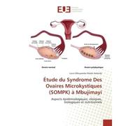 Etude du Syndrome Des Ovaires Microkystiques (SOMPK) a Mbujimayi sompk) a mbuji - Louis Mbuyamba Ntobo Kalenda - Universitaires Europeennes - broché - Essai
