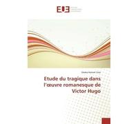 Etude du tragique dans l'oeuvre romanesque de Victor Hugo - Gbaka Honoré Yoro - Universitaires Europeennes - broché - Livre