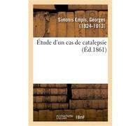 Étude d'un cas de catalepsie Georges Simonis Empis (Auteur)