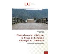 Étude d'un pont mixte sur la fleuve de Sanaga à Nachtigal au Cameroun Conception et modélisation - Rahma Ghanem - Universitaires Europeennes - broché - Livre