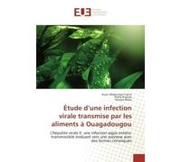 Etude d'une infection virale transmise par les aliments A Ouagadougou L'hepatite virale e: une infection aigUe entero-transmissible evoluant vers une zoonose - Kuan Traore, - Universitaires Europeenne