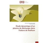 Étude dynamique d un plasma de décharges dans l'iodure de thallium - Collectif - Universitaires Europeennes - broché - Etude