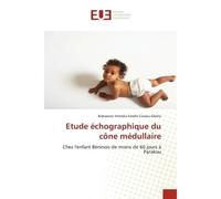 Etude échographique du cône médullaire Chez l'enfant Béninois de moins de 60 jours à Parakou - Bidossessi Inheldia Estelle Cossou-Gbéto - Universitaires Europeennes - broché - Livre