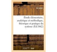 Étude élémentaire, analytique et méthodique Théorique et pratique du système réellement rationnel de la comptabilité - A. Leroi - Hachette Bnf - broché - Livre