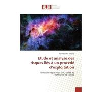 Etude et analyse des risques liés à un procédé d'exploitation Unité de séparation GPL/ unité 30 Raffinerie de Skikda - Fatima Zohra Gabour - Universitaires Europeennes - broché - Etude