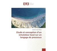Etude et conception d'un simulateur base sur un langage de processus - Zackaria Yamar Ndiaye - Universitaires Europeennes - broché - Essai
