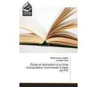 Etude et realisation d'un bras manipulateur commande A base de PIC - Radhouane Laajimi - Noor Publishing - broché - Etude