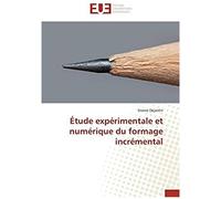 Étude Expérimentale Et Numérique Du Formage Incrémental