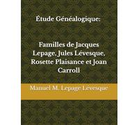 Étude Généalogique : Familles de Jacques Lepage, Jules Lévesque, Rosette Plaisance et Joan Carroll