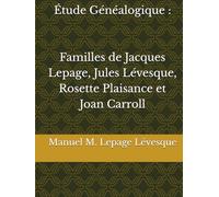 Étude Généalogique : Familles de Jacques Lepage, Jules Lévesque, Rosette Plaisance et Joan Carroll