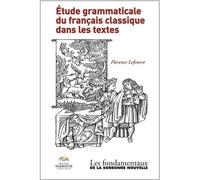 Etude grammaticale du français classique dans les textes - Florence Lefeuvre - Presses De La Sorbonne Nouvelle - broché - Etude