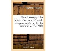 Étude Histologique Des Phénomènes De Secrétion De La Capsule Surrénale Chez Les Mammifères