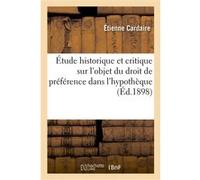 Étude historique et critique sur l'objet du droit de préférence dans l'hypothèque Cardaire (Auteur)
