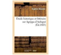 Étude Historique Et Littéraire Sur Agrippa D'aubigné