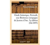 Etude historique, Perinaïk, une Bretonne compagne de Jeanne d'Arc. 3e édition