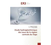 Etude hydrogéochimique des eaux de la région centrale du Togo - Akpénè A. Dougna - Universitaires Europeennes - broché - Livre