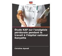 Étude KAP sur l'analgésie péridurale pendant le travail à l'hôpital national Kenyatta
