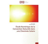 Étude numérique de la convection naturelle dans une cheminée solaire - Collectif - Universitaires Europeennes - broché - Etude
