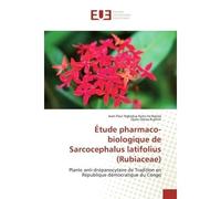 Étude pharmaco-biologique de Sarcocephalus latifolius (Rubiaceae) Plante anti-drépanocytaire de Tradition en République démocratique du Congo - Jean-Paul Ngbolua Koto-te-Nyiwa - Universitaires Europee