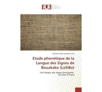 Etude phonétique de la Langue des Signes de Bouakako (LaSiBo) LaSiBo, Une langue des signes émergente de Côte d’Ivoire - Angoua Tano - Universitaires Europeennes - broché - Etude