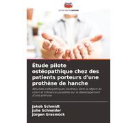 Étude pilote ostéopathique chez des patients porteurs d'une prothèse de hanche: Résultats ostéopathiques viscéraux dans la région du côlon et influences possibles sur le développement d'une arthrose