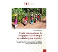 Etude pragmatique du langage caractéristique des stéréotypes féminins Pour une énonciation ancrée dans les rapports sociaux de sexes en Afrique Sub-Saharienne: Masculin/ - Willy Ngendakumana - Univers