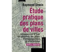Etude pratique des plans de villes: Introduction à l'art de dessiner les plans d'aménagement et d'extension