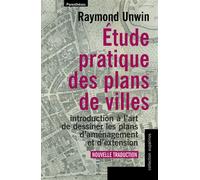 Etude pratique des plans de villes: Introduction à l'art de dessiner les plans d'aménagement et d'extension