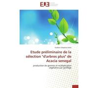 Etude préliminaire de la sélection "d'arbres plus" de Acacia senegal Production de gomme et multiplication végétative par greffage - Guibien Cléophas Zerbo - Universitaires Europeennes - broché - Livr