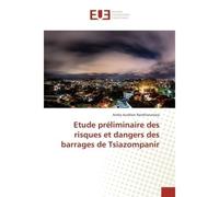 Etude préliminaire des risques et dangers des barrages de Tsiazompanir - Andry Randrianarisoa - Universitaires Europeennes - broché - Livre