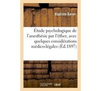 Étude psychologique de l'anesthésie par l'éther, avec quelques considérations médico-légales - Baptiste Baron - Hachette Bnf - broché - Livre
