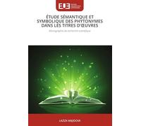 ÉTUDE SÉMANTIQUE ET SYMBOLIQUE DES PHYTONYMES DANS LES TITRES D'¿UVRES: Monographie de recherche scientifique