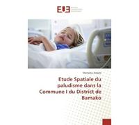 Etude Spatiale du paludisme dans la Commune I du District de Bamako - Mamadou Diabate - Universitaires Europeennes - broché - Etude
