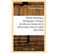 Étude Statistique, Étiologique, Clinique Des Diverses Formes De La Tuberculose Chez Le Soldat