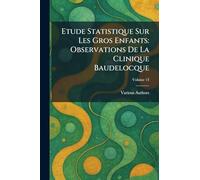 Etude Statistique Sur Les Gros Enfants: Observations De La Clinique Baudelocque