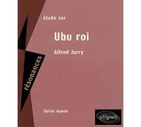 Etude sur Alfred Jarry: Ubu roi