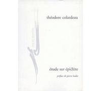 Étude sur Epictète Théodore Colardeau (Auteur), Jean-Baptiste Gourinat (Avant-propos), Pierre Hadot (Préface)