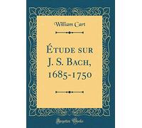 Étude sur J. S. Bach, 1685-1750 (Classic Reprint)