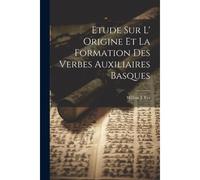 Etude Sur L' Origine Et La Formation Des Verbes Auxiliaires Basques