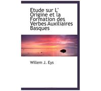 Etude Sur L' Origine Et La Formation Des Verbes Auxiliaires Basques