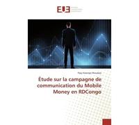 Étude sur la campagne de communication du Mobile Money en RDCongo - Papy Kasongo - Universitaires Europeennes - broché - Livre