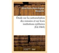 Étude sur la castramétation des romains et sur leurs institutions militaires - Masquelez-A-E-A-E - Hachette Bnf - broché - Livre