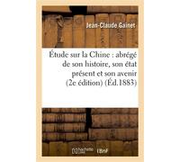 Étude sur la Chine : abrégé de son histoire, son état présent et son avenir (Deuxième édition) - Jean-Claude Gainet - Hachette Bnf - broché - Livre