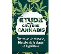 Étude sur la culture du cannabis: Plantation de cannabis, histoire de la plante et législation