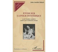 Etude sur la folie hystérique Ou de l'hystérie considérée comme cause d'aliénation mentale - Jules-Amédée Bulard - L'harmattan - broché - Livre