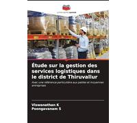 Étude sur la gestion des services logistiques dans le district de Thiruvallur: Avec une référence particulière aux petites et moyennes entreprises