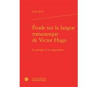 Étude sur la langue romanesque de Victor Hugo Judith Wulf (Auteur), Pierre Glaudes (Collection dirigée par), Paolo Tortonese (Collection dirigée par), Claude Millet (Collection dirigée par)