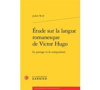 Étude sur la langue romanesque de Victor Hugo Judith Wulf (Auteur), Pierre Glaudes (Collection dirigée par), Paolo Tortonese (Collection dirigée par), Claude Millet (Collection dirigée par)
