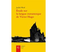 Étude sur la langue romanesque de Victor Hugo - Judith Wulf - Classiques Garnier - broché - Essai