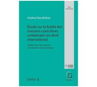 Etude Sur La Licéité Des Mesures Coercitives Unilatérales En Droit International - Analyse Des Mécanismes De Coercition Inter-Étatiques